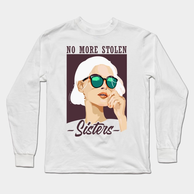 'No More Stolen Sisters' Social Inclusion Shirt Long Sleeve T-Shirt by ourwackyhome